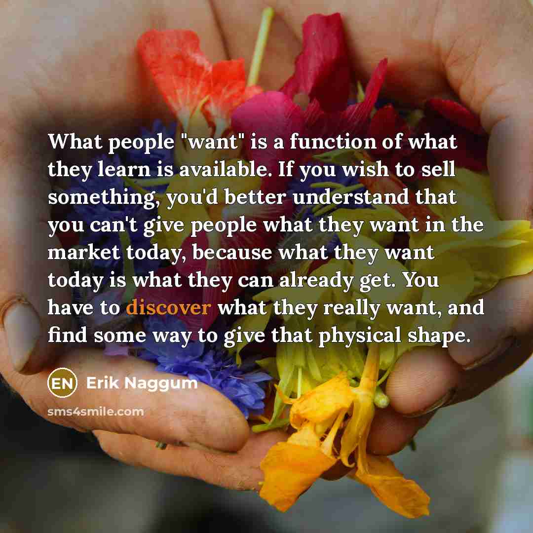 “What people "want" is a function of what they learn…” quote by Erik Naggum