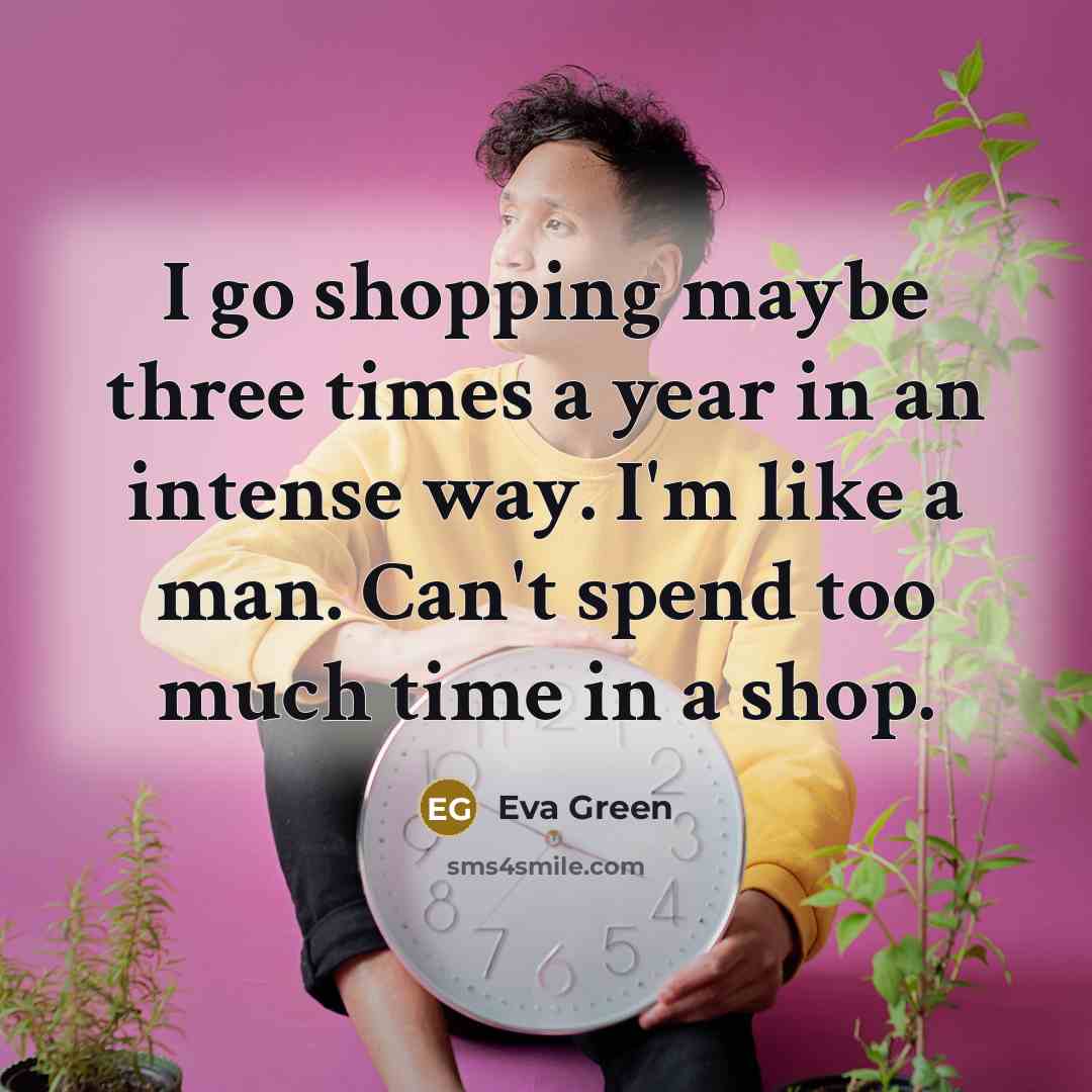 “I go shopping maybe three times a year in an…” quote by Eva Green