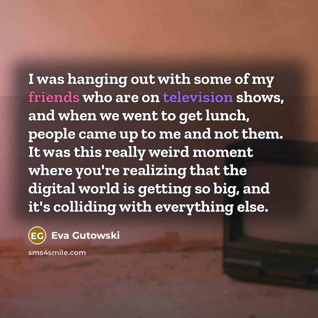“I was hanging out with some of my friends who…” quote by Eva Gutowski