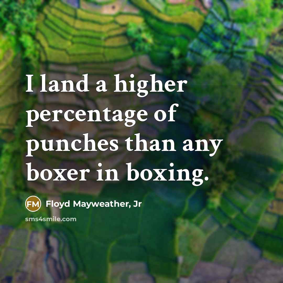 “I land a higher percentage of punches than any boxer in boxing.” quote by Floyd Mayweather, Jr