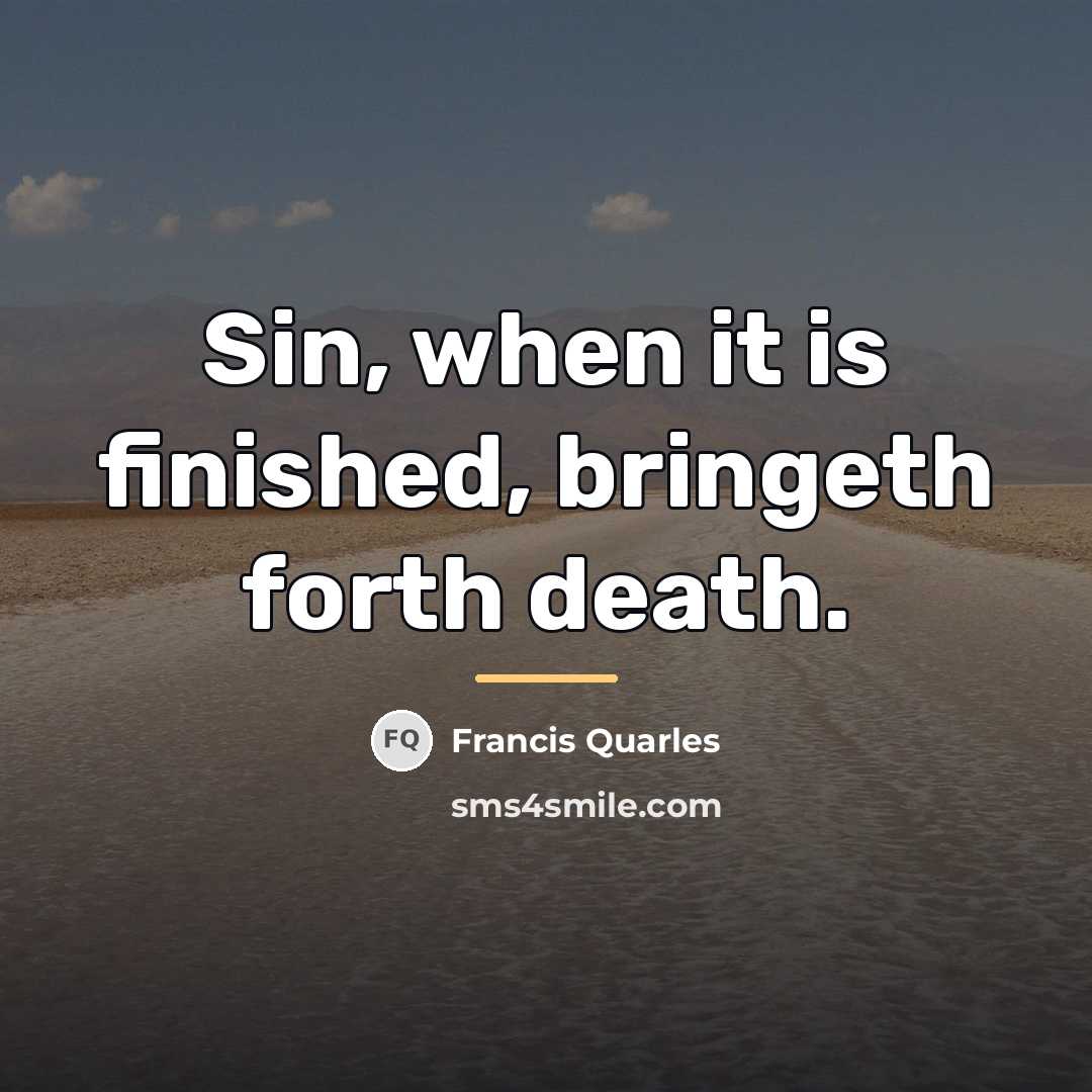 “Sin, when it is finished, bringeth forth death.…” quote by Francis Quarles