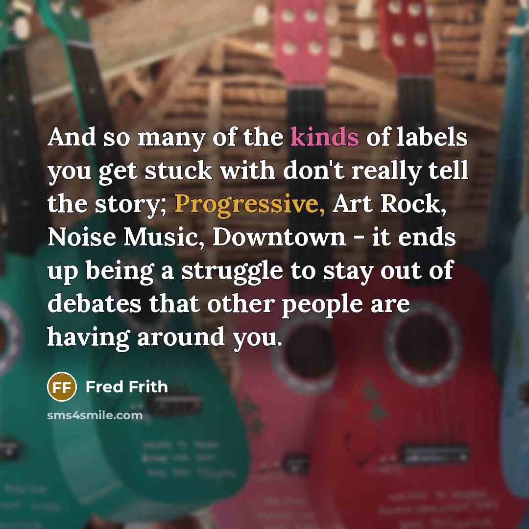 “And so many of the kinds of labels you get…” quote by Fred Frith