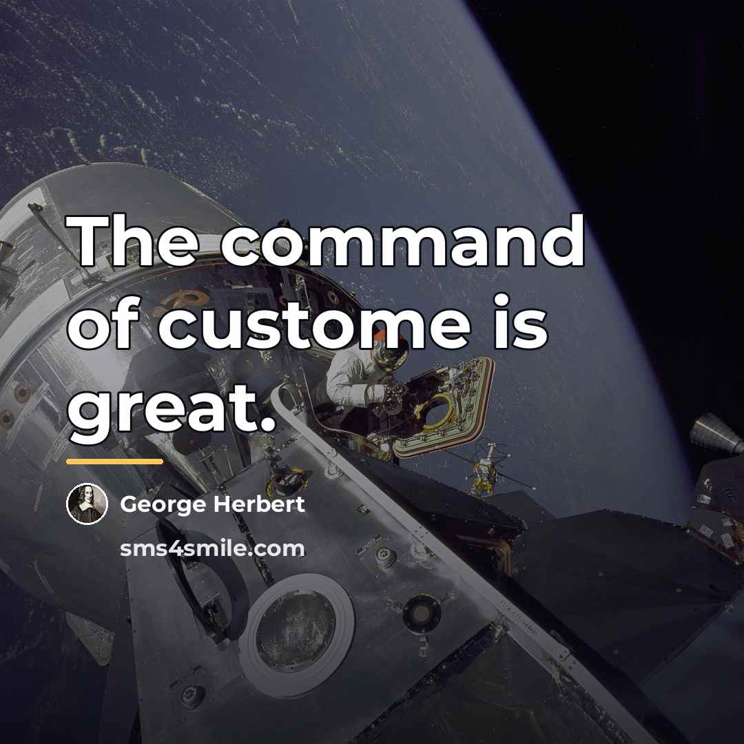 “The command of custome is great.…” quote by George Herbert