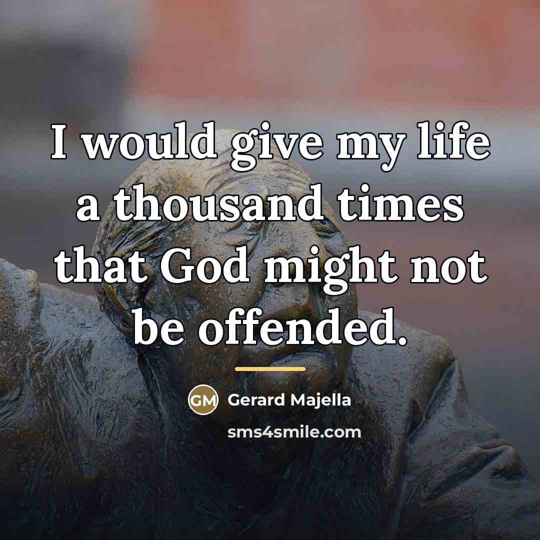 “I would give my life a thousand times that God…” quote by Gerard Majella