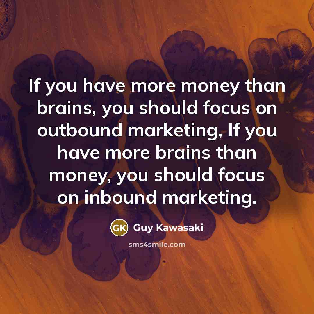“If you have more money than brains, you should focus…” quote by Guy Kawasaki