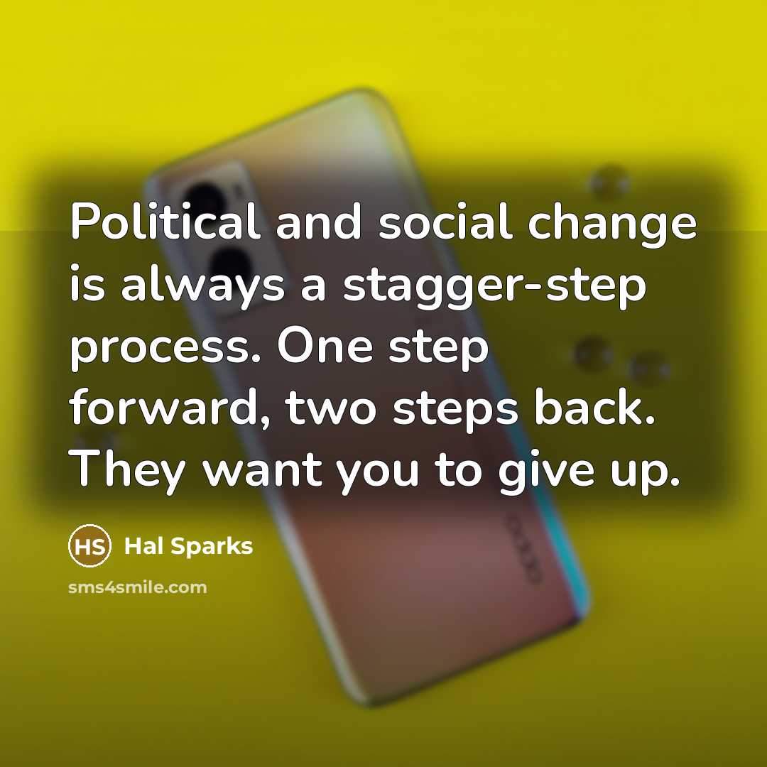 “Political and social change is always a stagger-step process. One…” quote by Hal Sparks
