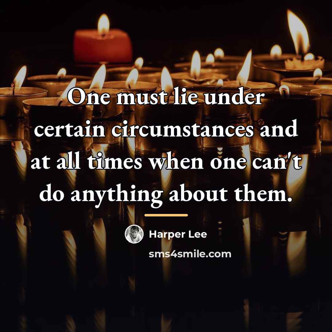 “One must lie under certain circumstances and at all times…” quote by Harper Lee