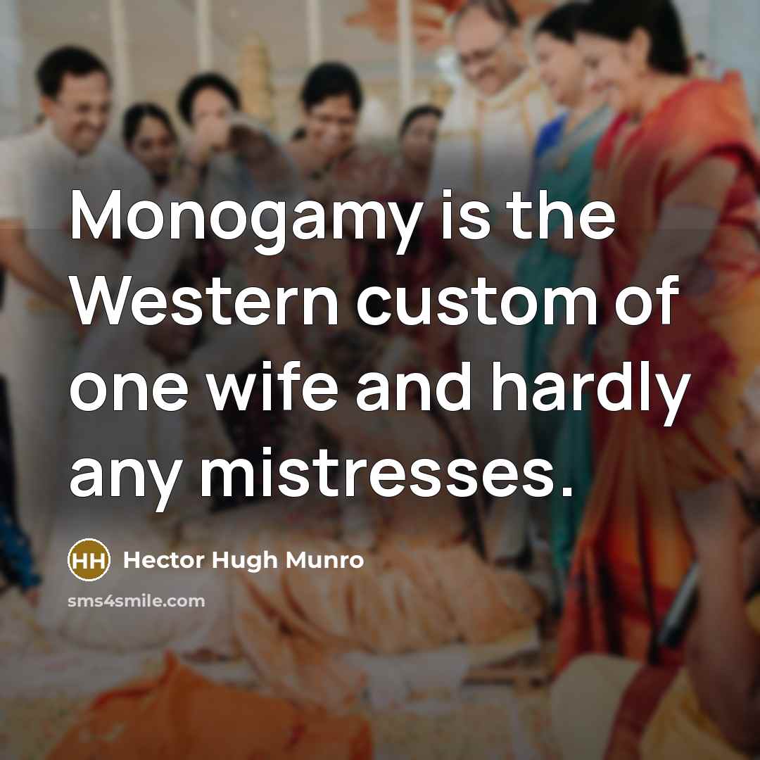 “Monogamy is the Western custom of one wife and hardly…” quote by Hector Hugh Munro