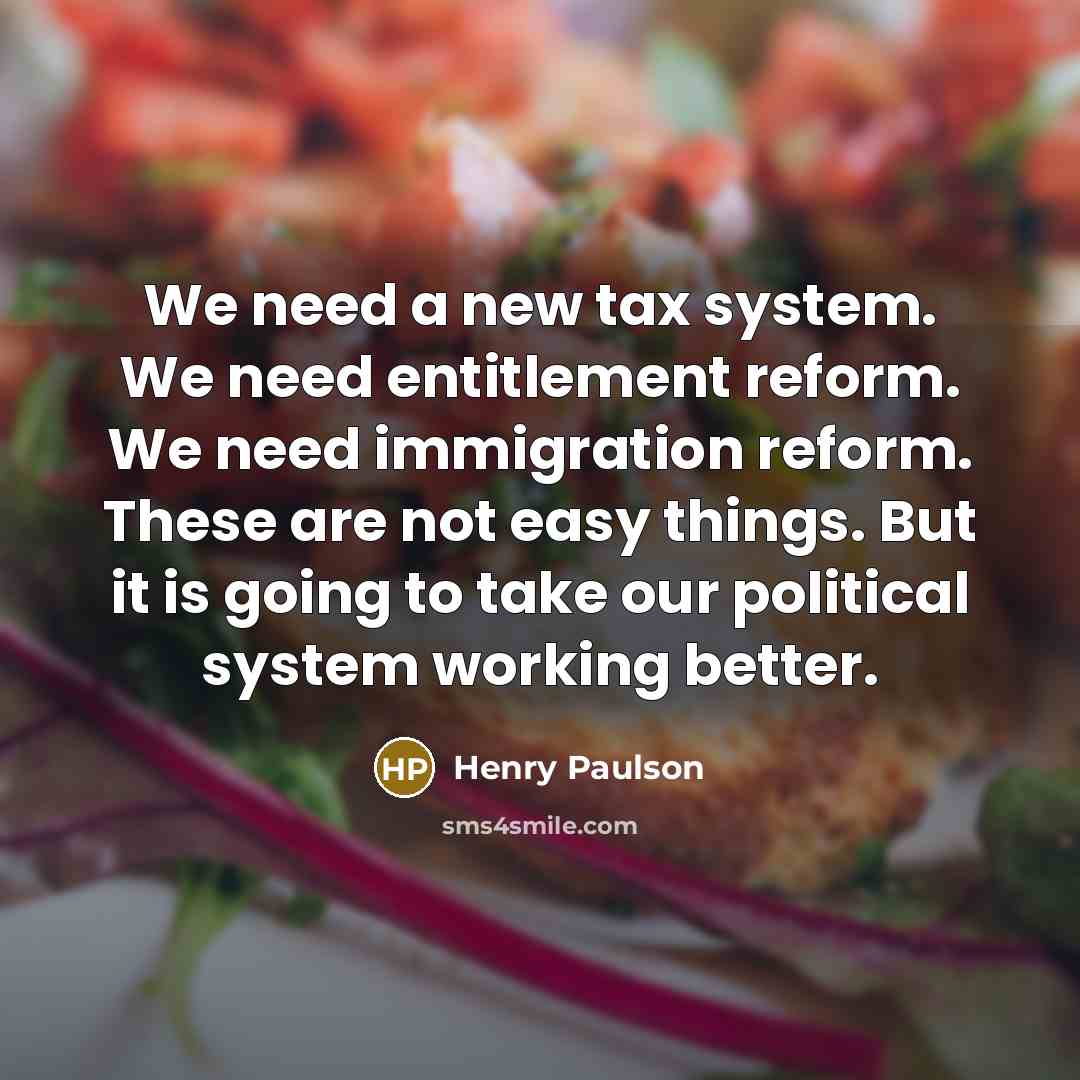 “We need a new tax system. We need entitlement reform.…” quote by Henry Paulson