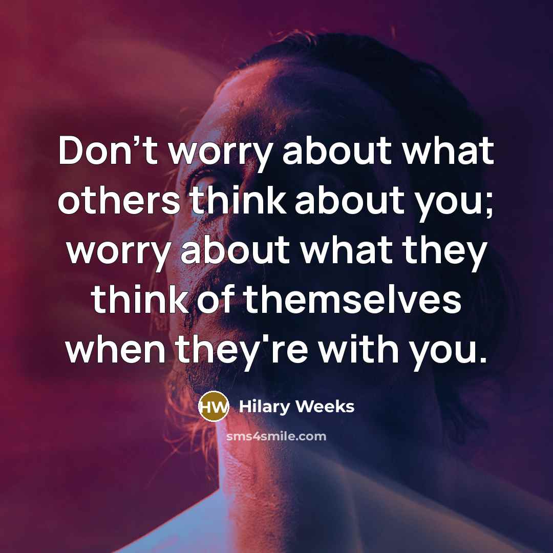 “Don't worry about what others think about you; worry about…” quote by Hilary Weeks