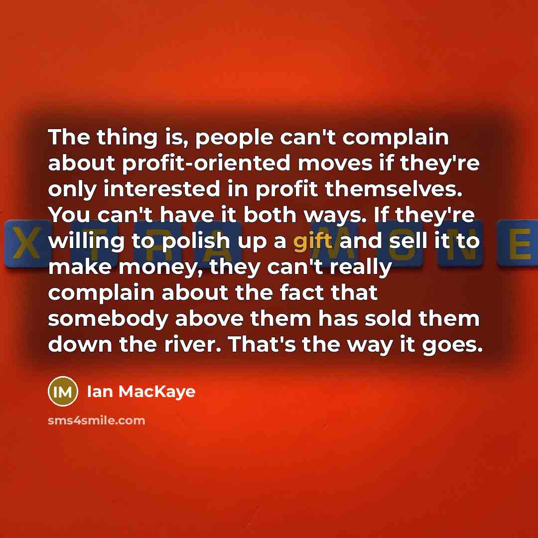 “The thing is, people can't complain about profit-oriented moves if…” quote by Ian MacKaye