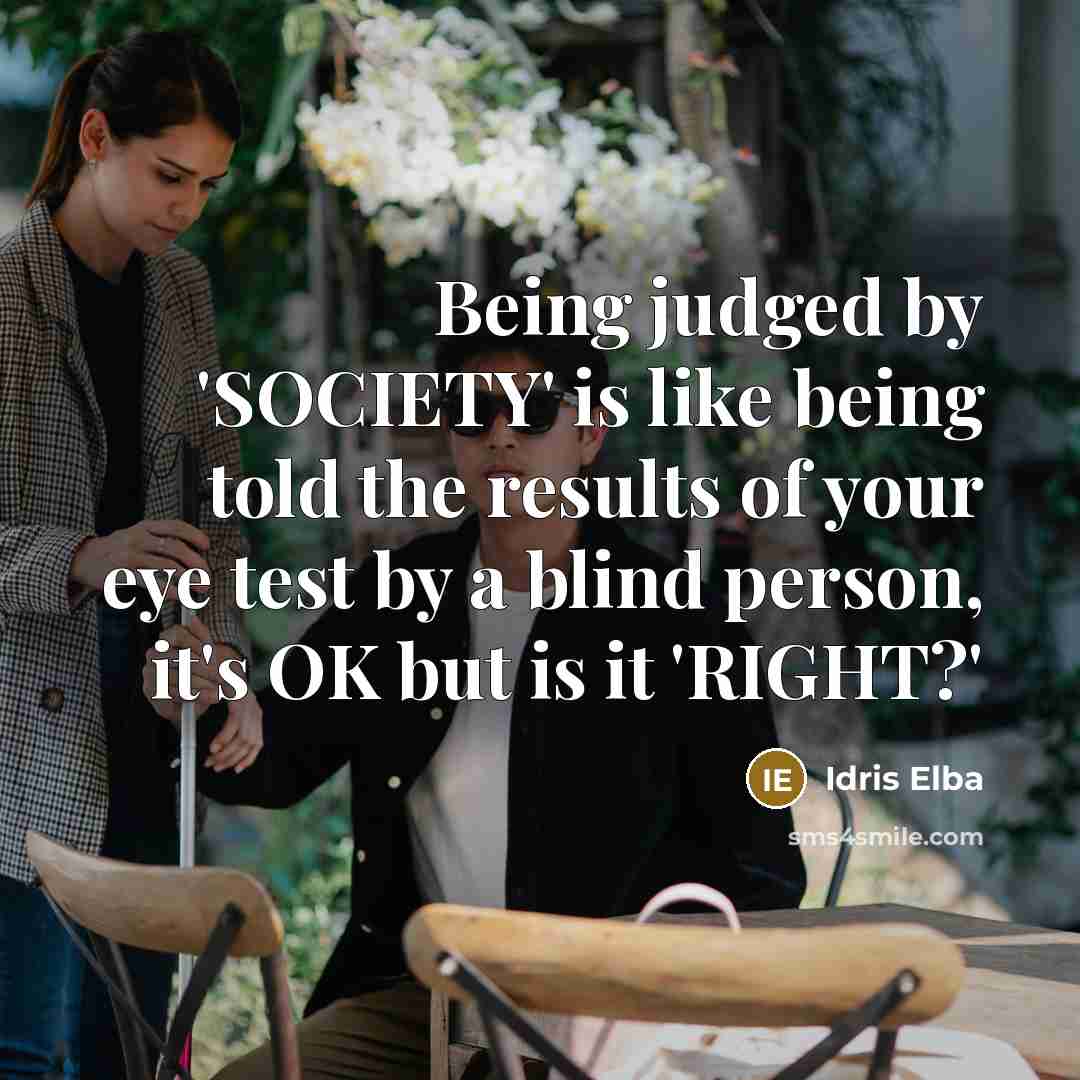 “Being judged by 'SOCIETY' is like being told the results…” quote by Idris Elba