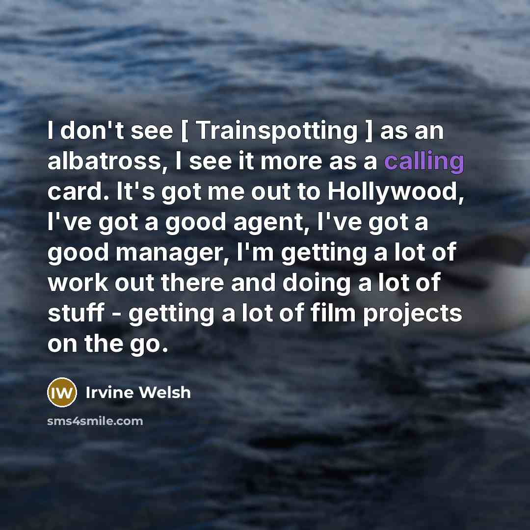 “I don't see [ Trainspotting ] as an albatross, I…” quote by Irvine Welsh
