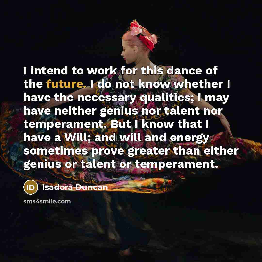 “I intend to work for this dance of the future.…” quote by Isadora Duncan