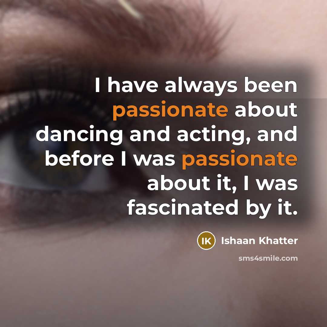“I have always been passionate about dancing and acting, and…” quote by Ishaan Khatter