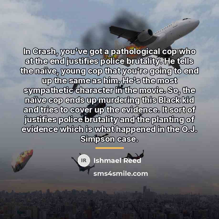 “In Crash, you've got a pathological cop who at the…” quote by Ishmael Reed