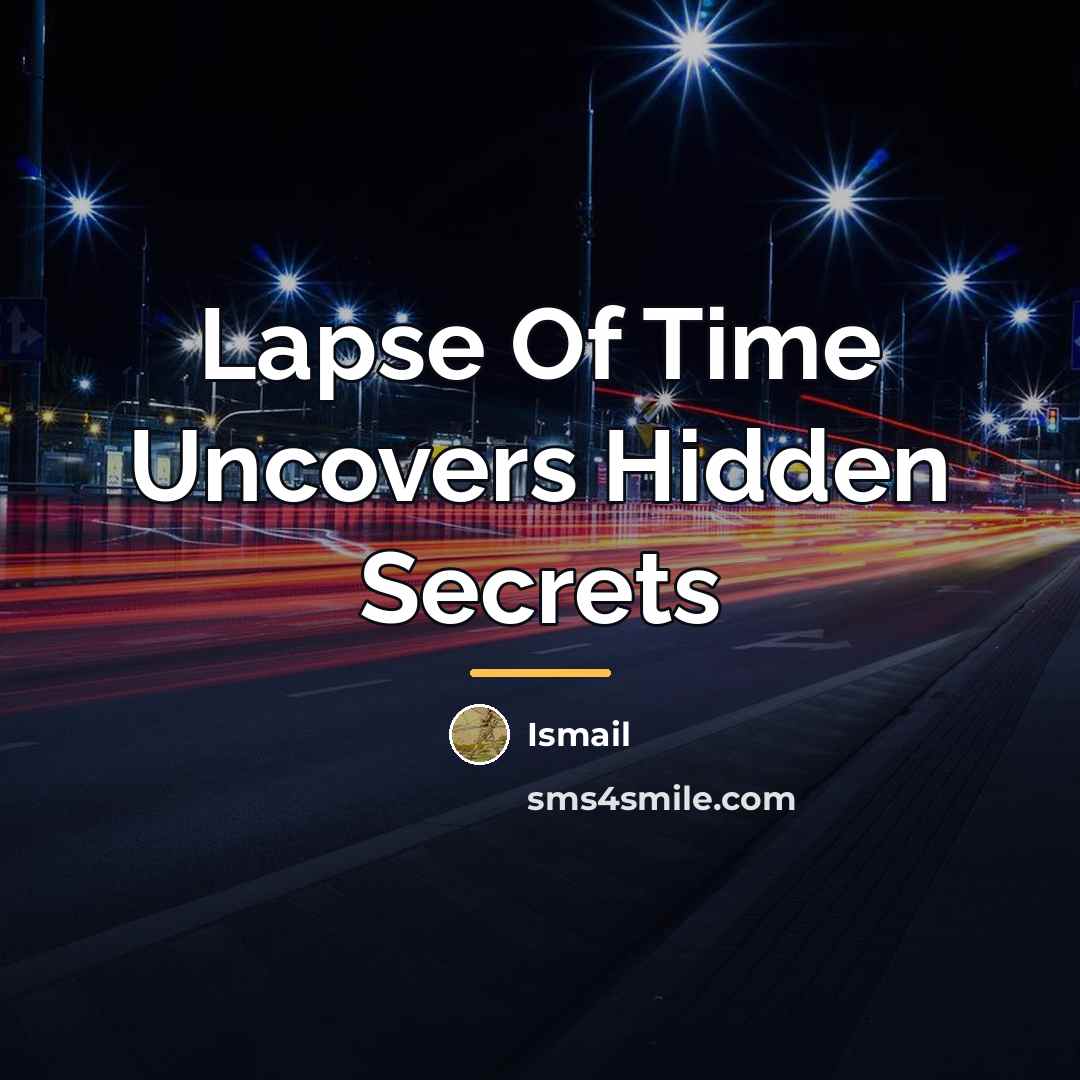“Lapse Of Time Uncovers Hidden Secrets…” quote by Ismail