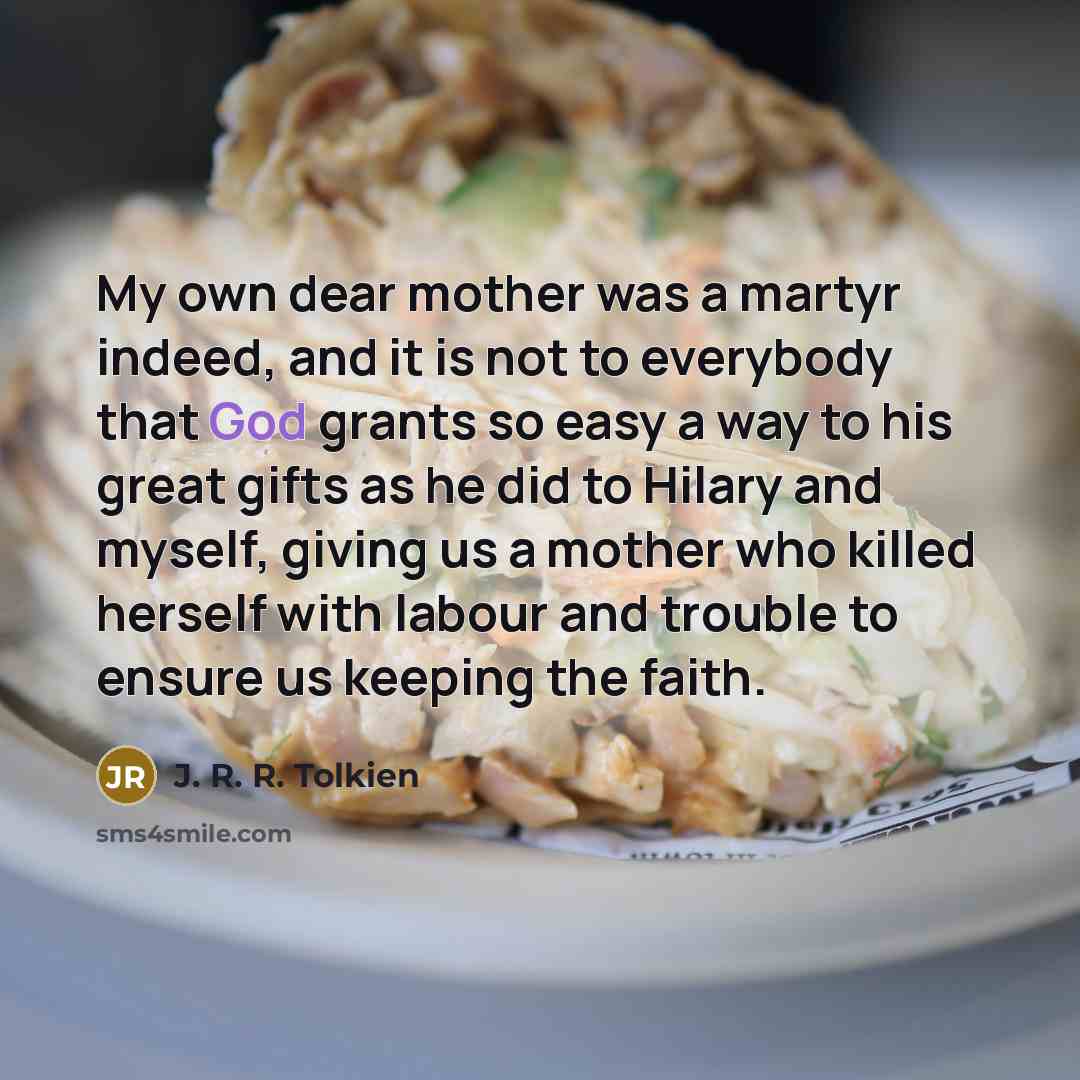 “My own dear mother was a martyr indeed, and it…” quote by J. R. R. Tolkien