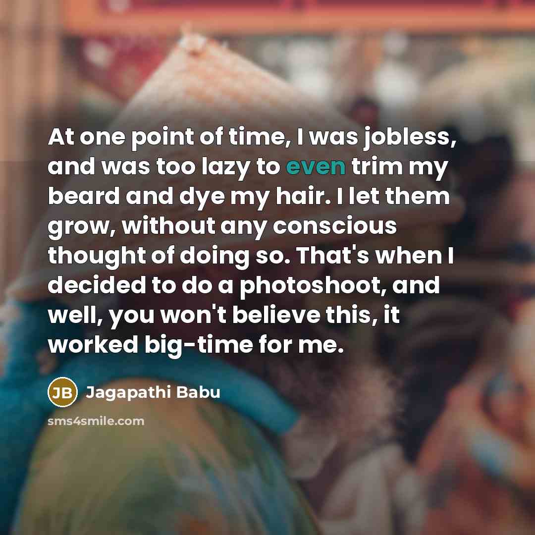 “At one point of time, I was jobless, and was…” quote by Jagapathi Babu