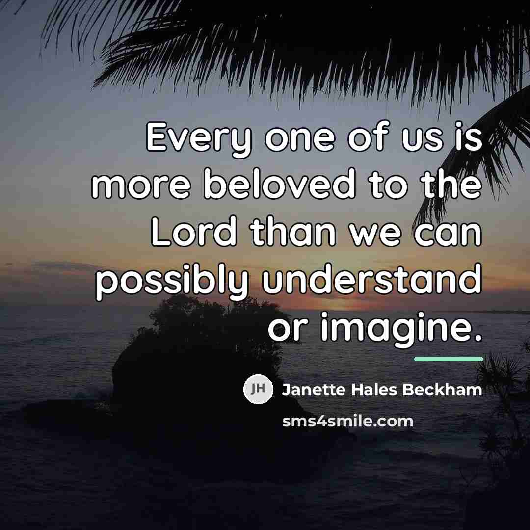 “Every one of us is more beloved to the Lord…” quote by Janette Hales Beckham