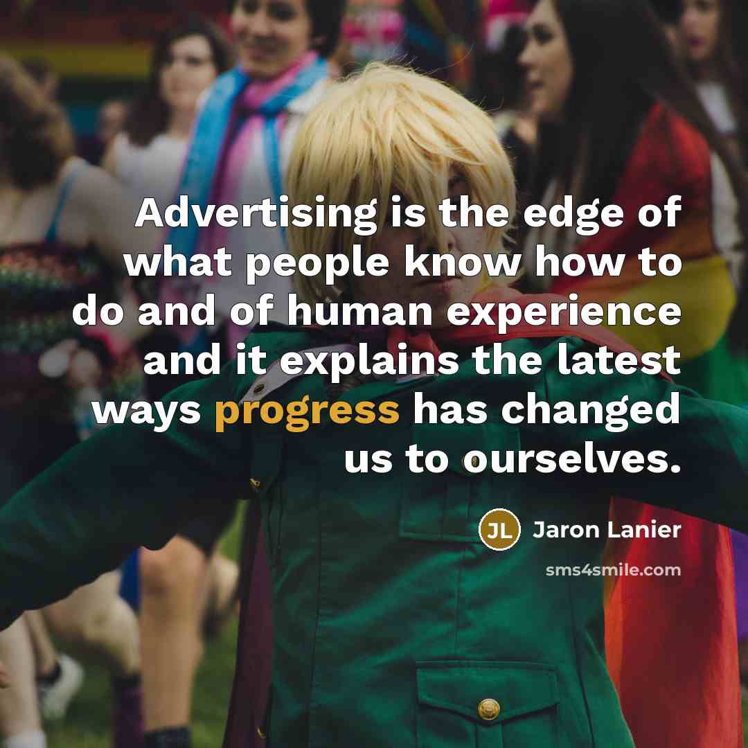 “Advertising is the edge of what people know how to…” quote by Jaron Lanier