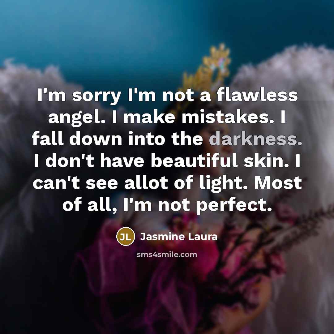 “I'm sorry I'm not a flawless angel. I make mistakes.…” quote by Jasmine Laura