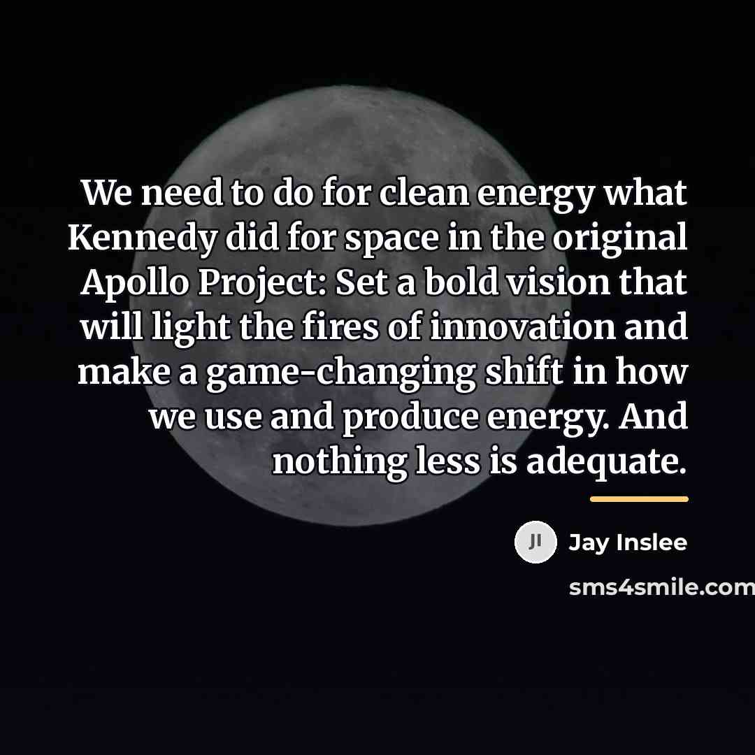 “We need to do for clean energy what Kennedy did…” quote by Jay Inslee