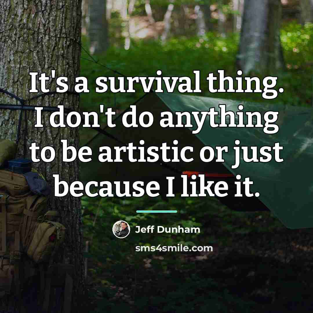 “It's a survival thing. I don't do anything to be…” quote by Jeff Dunham