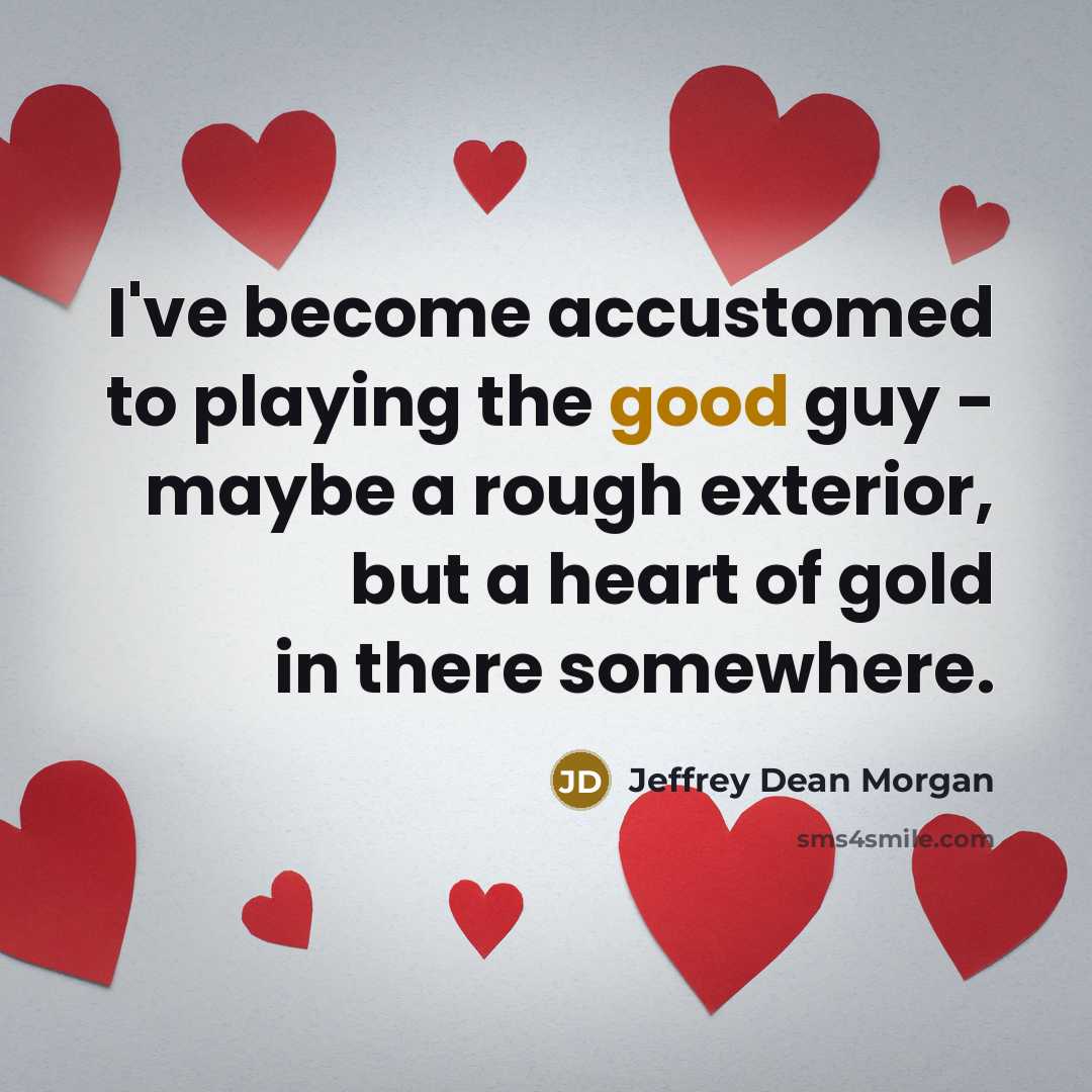 “I've become accustomed to playing the good guy - maybe…” quote by Jeffrey Dean Morgan