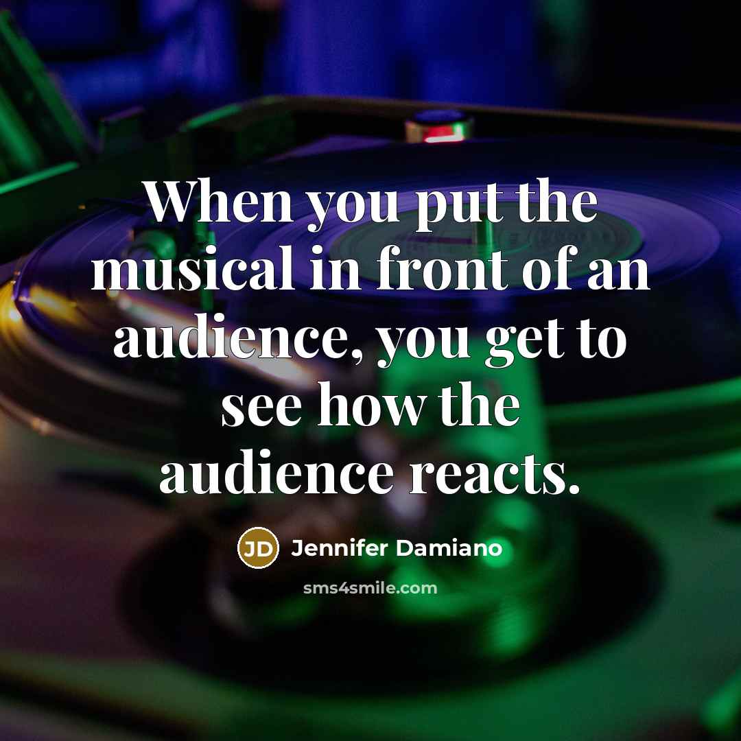 “When you put the musical in front of an audience,…” quote by Jennifer Damiano