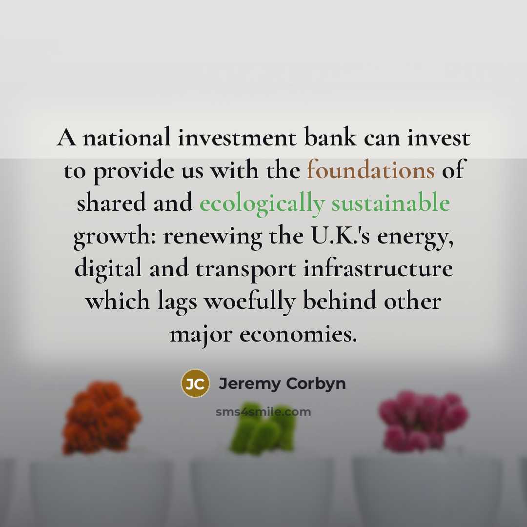 “A national investment bank can invest to provide us with…” quote by Jeremy Corbyn