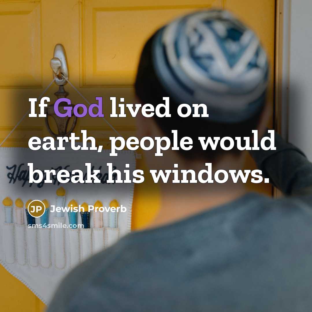 “If God lived on earth, people would break his windows.…” quote by Jewish Proverb