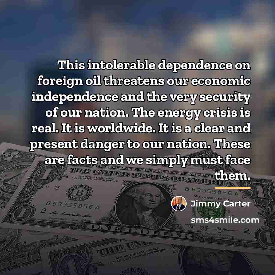 “This intolerable dependence on foreign oil threatens our economic independence…” quote by Jimmy Carter