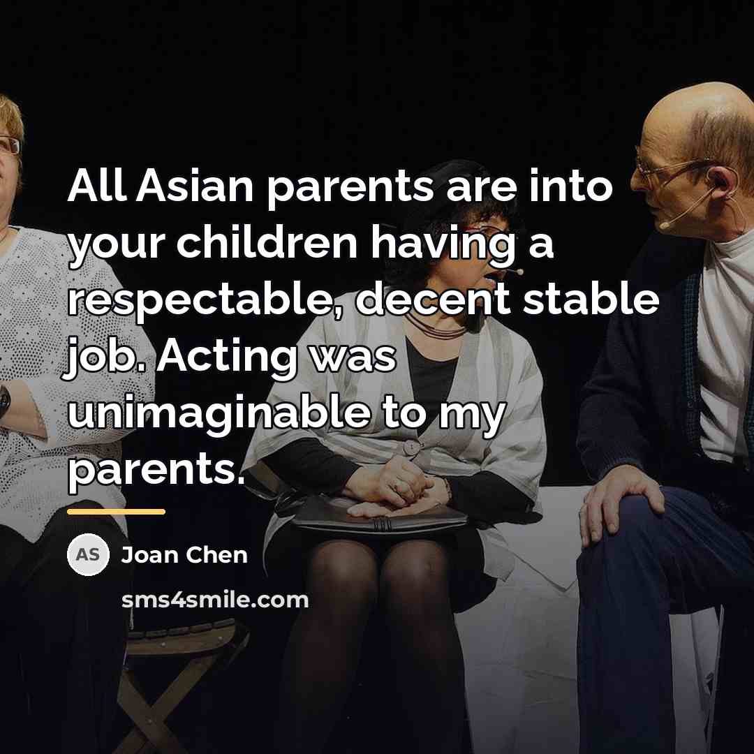 “All Asian parents are into your children having a respectable,…” quote by Joan Chen
