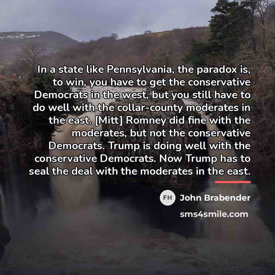 “In a state like Pennsylvania, the paradox is, to win,…” quote by John Brabender