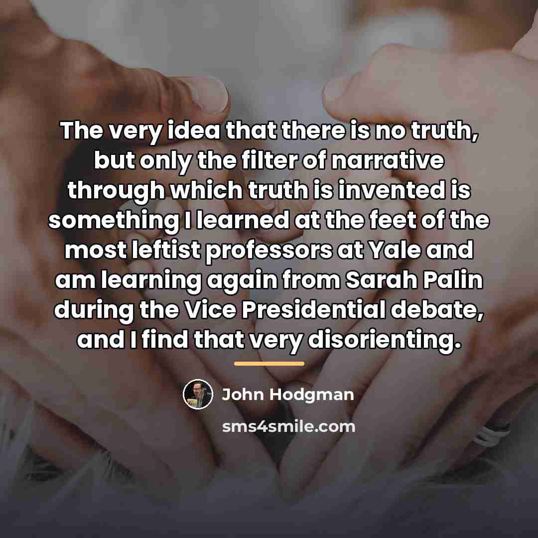 “The very idea that there is no truth, but only…” quote by John Hodgman