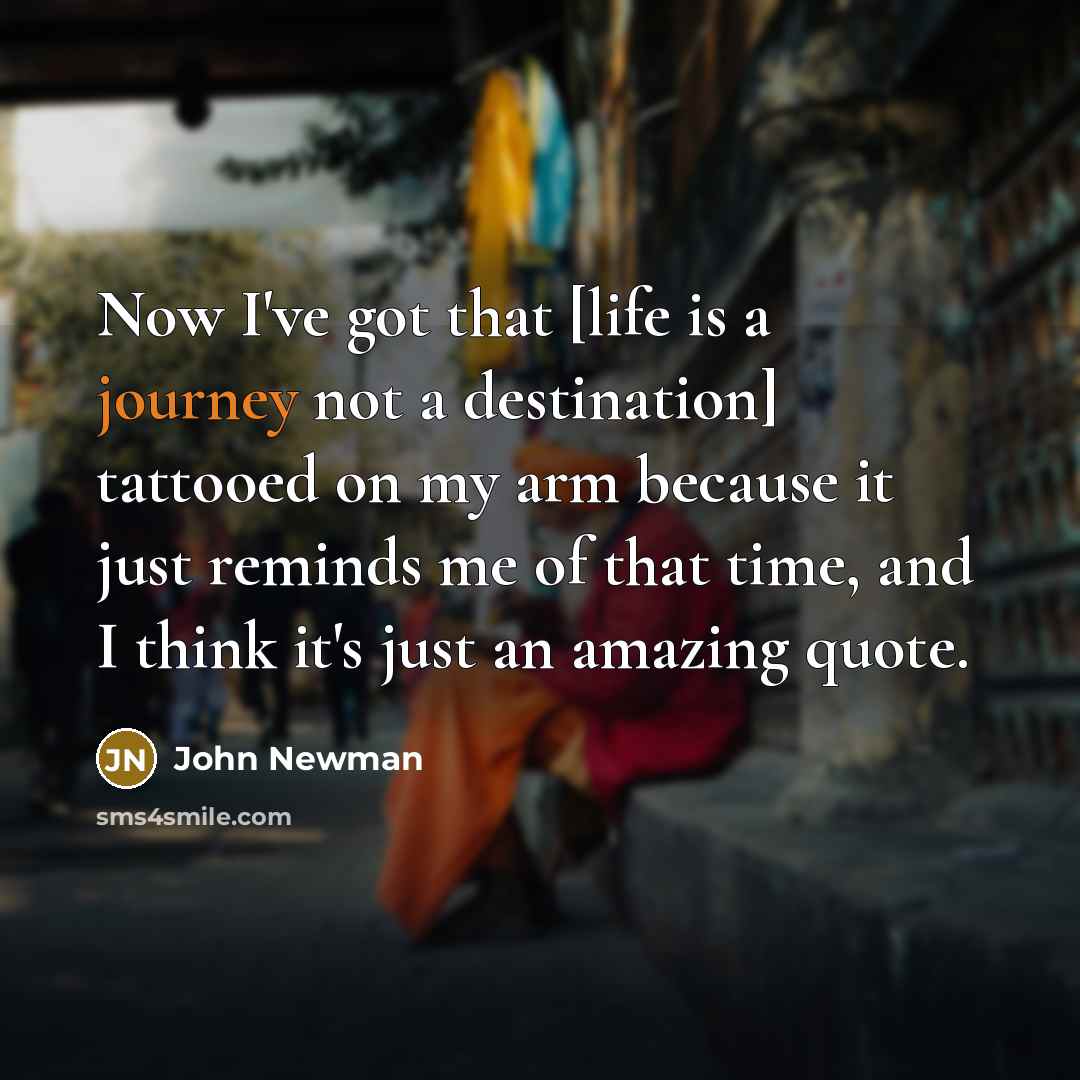 “Now I've got that [life is a journey not a…” quote by John Newman