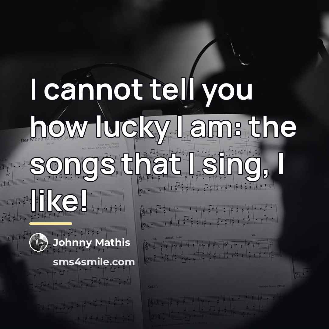 “I cannot tell you how lucky I am: the songs…” quote by Johnny Mathis