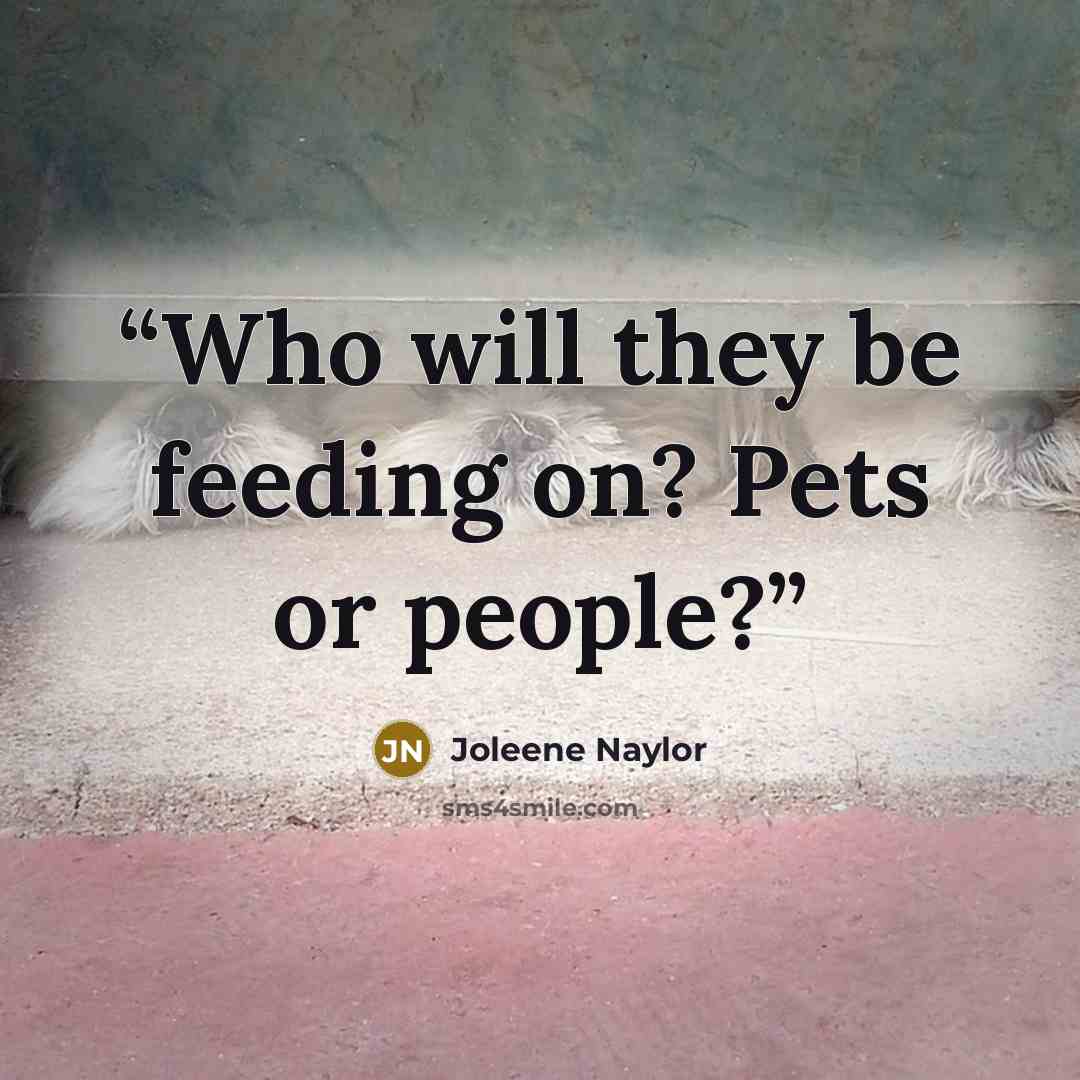 “Who will they be feeding on? Pets or people?” quote by Joleene Naylor