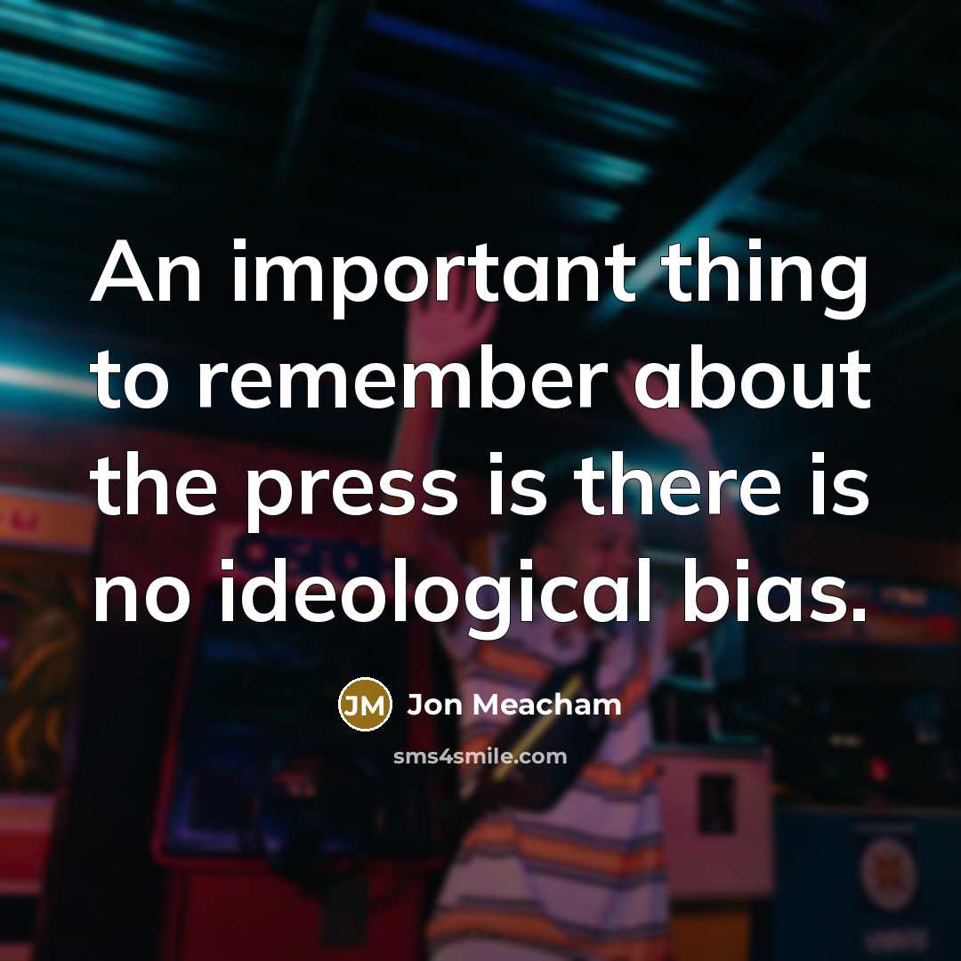 “An important thing to remember about the press is there…” quote by Jon Meacham