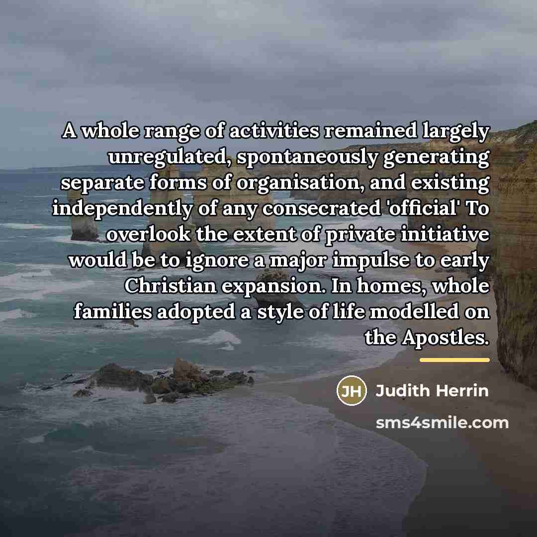 “A whole range of activities remained largely unregulated, spontaneously generating…” quote by Judith Herrin