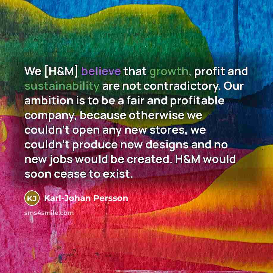 “We [H&M] believe that growth, profit and sustainability are not…” quote by Karl-Johan Persson