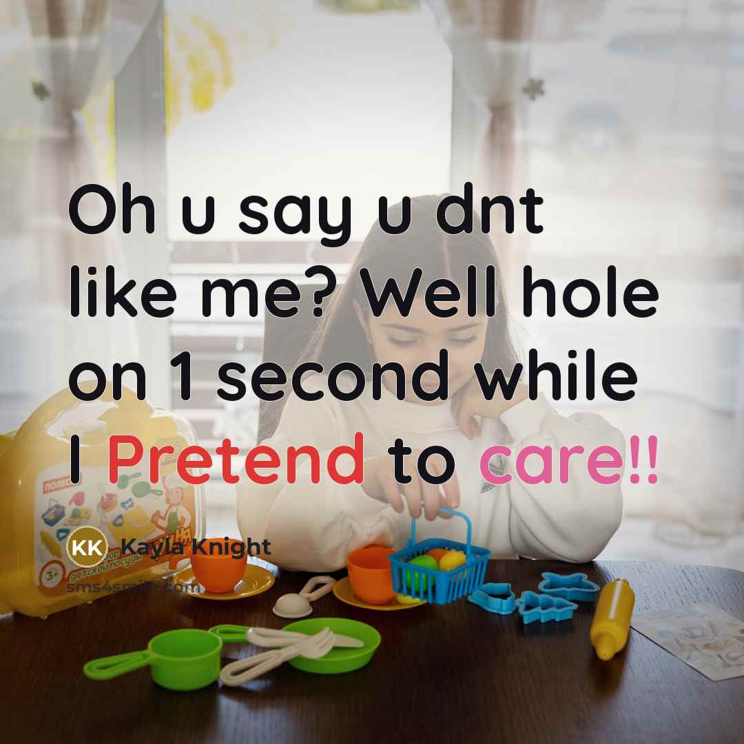 “Oh u say u dnt like me? Well hole on…” quote by Kayla Knight