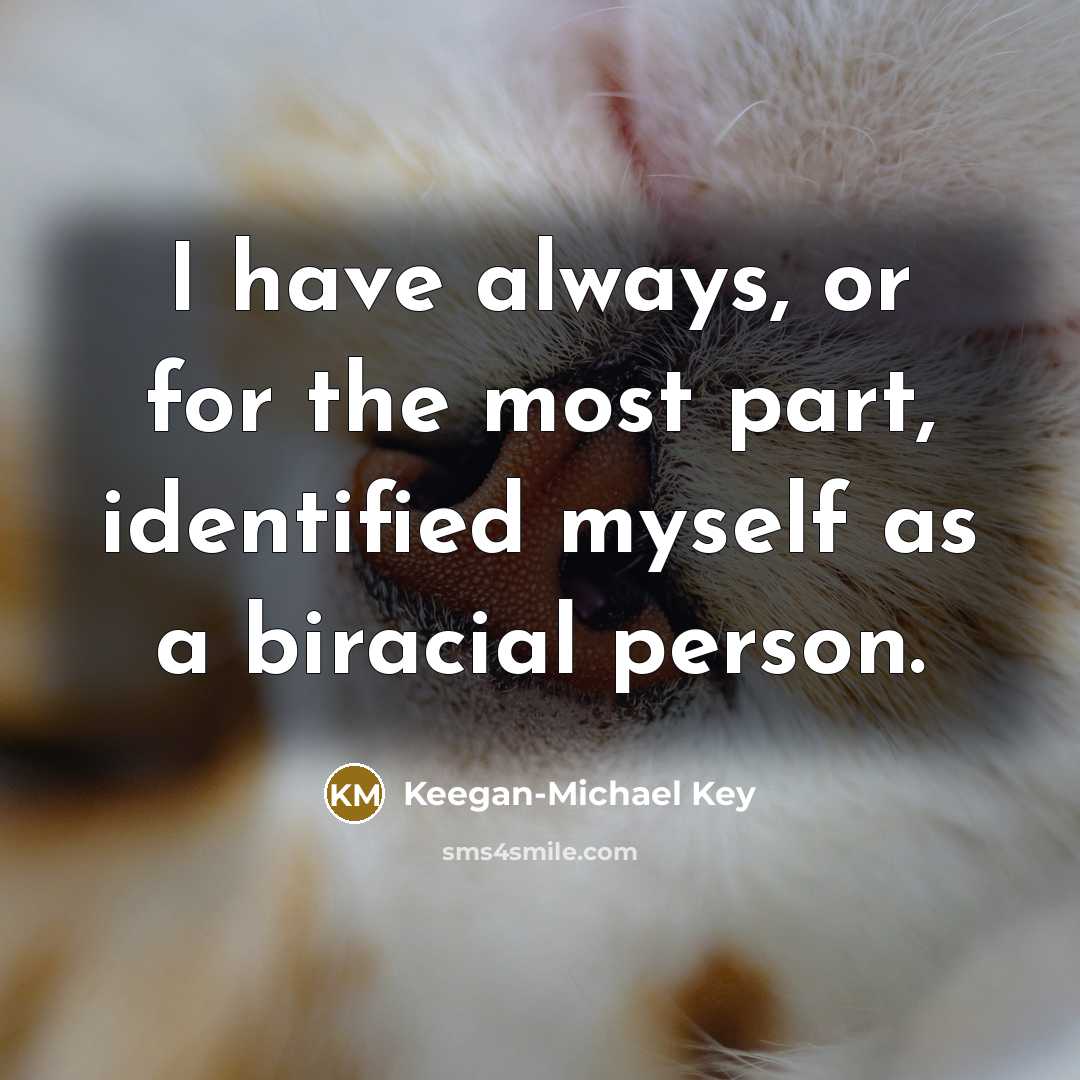 “I have always, or for the most part, identified myself…” quote by Keegan-Michael Key