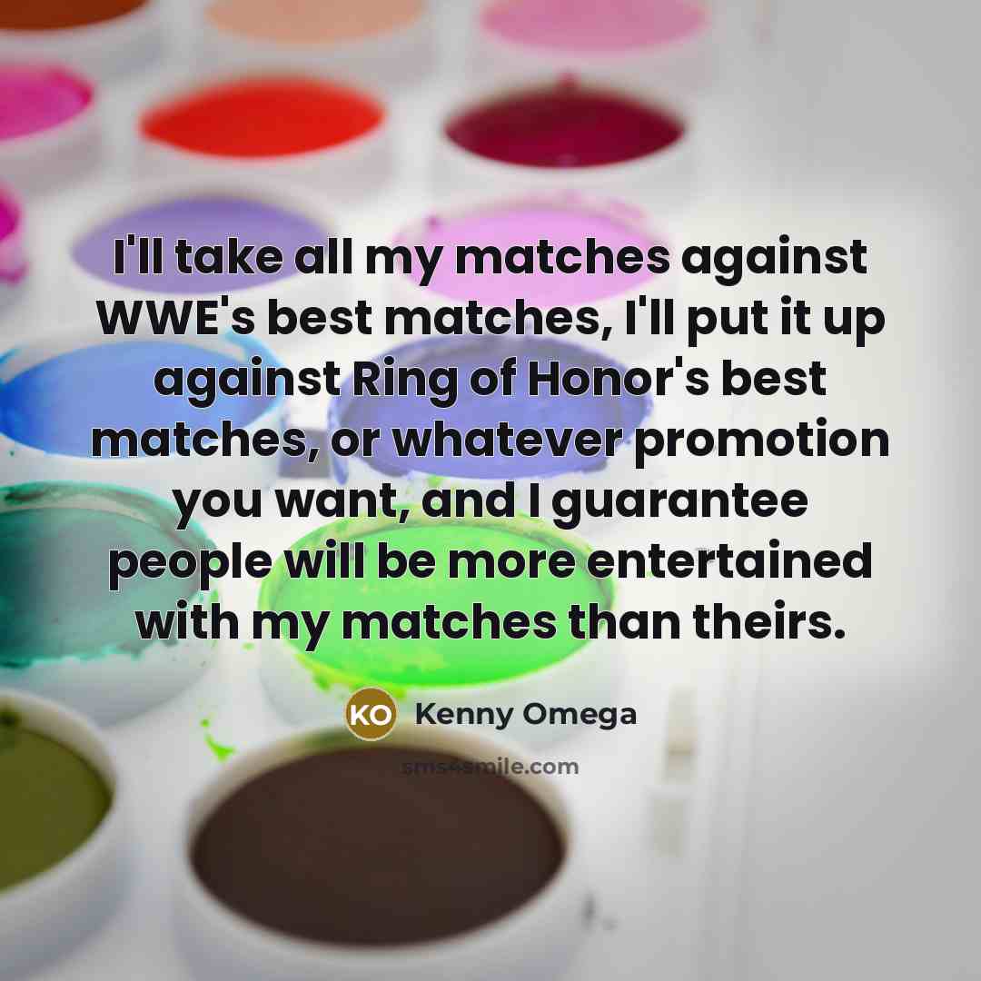 “I'll take all my matches against WWE's best matches, I'll…” quote by Kenny Omega