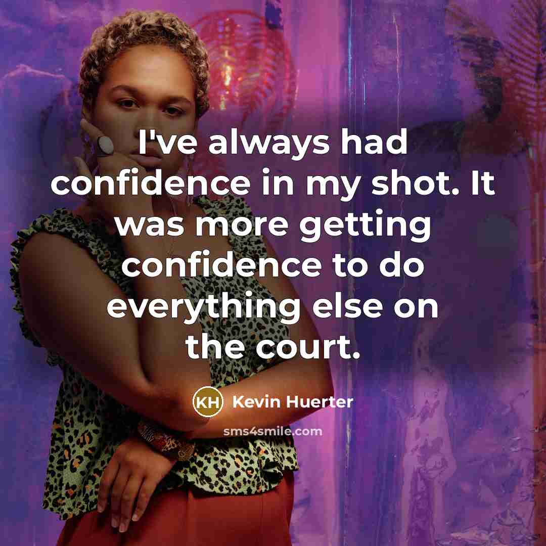 “I've always had confidence in my shot. It was more…” quote by Kevin Huerter