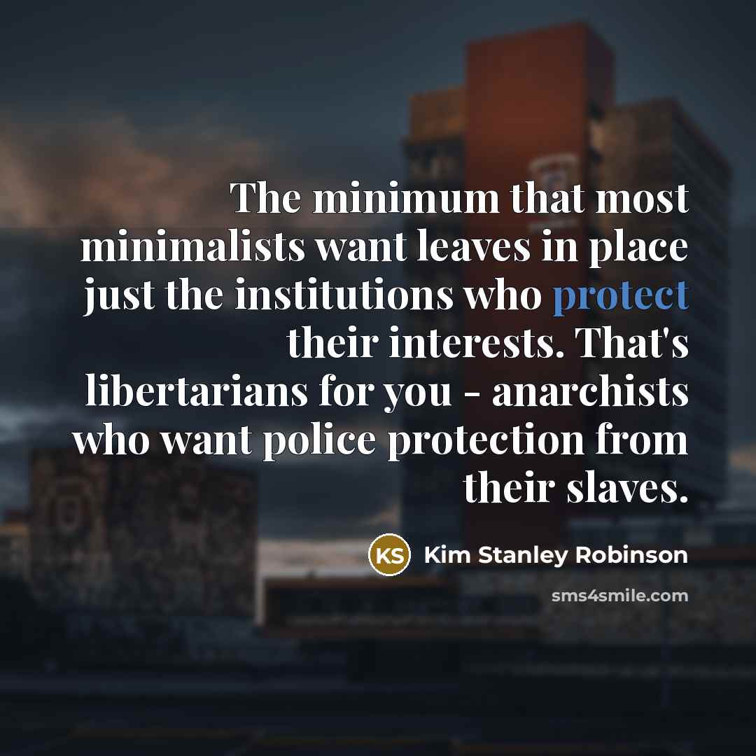 “The minimum that most minimalists want leaves in place just…” quote by Kim Stanley Robinson