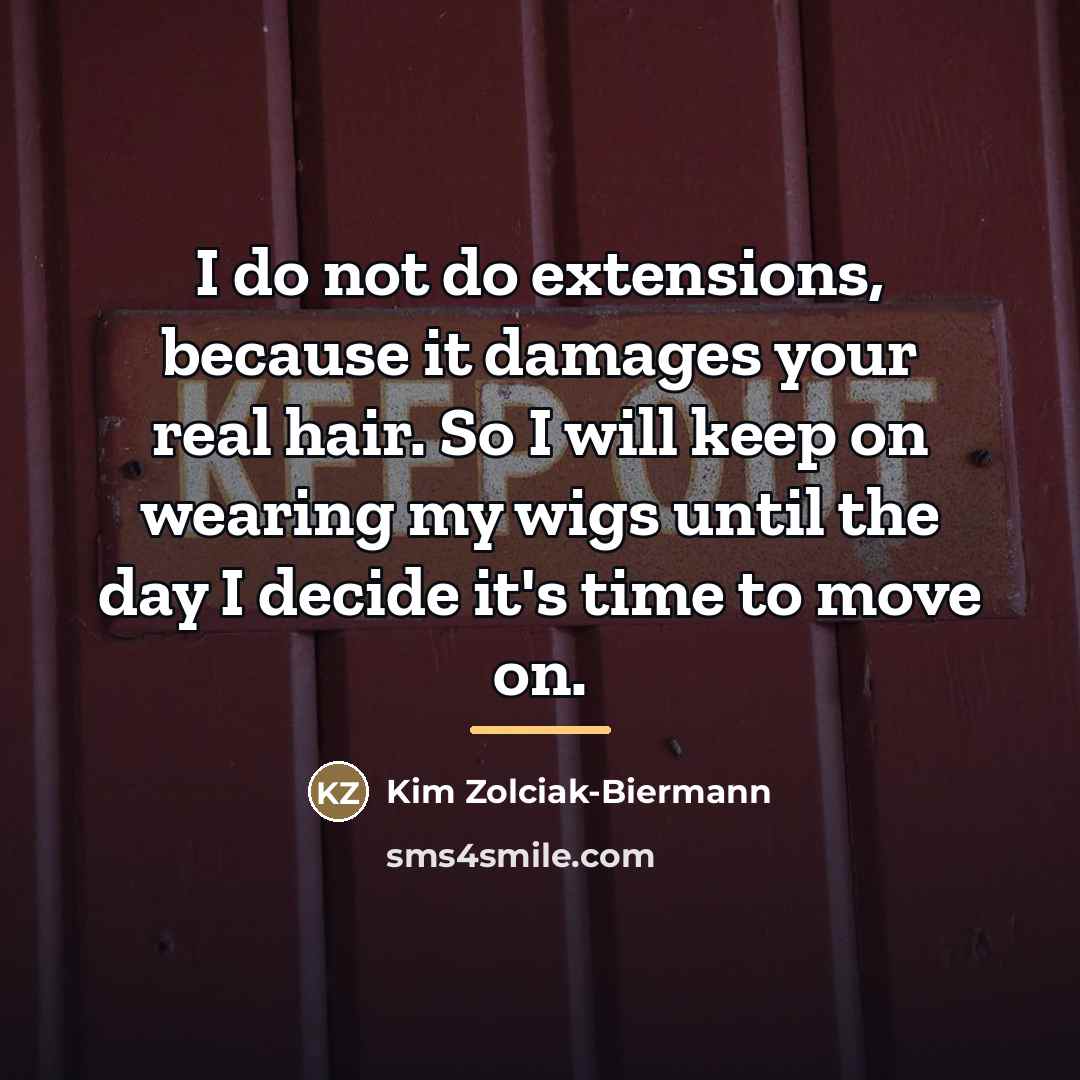 “I do not do extensions, because it damages your real…” quote by Kim Zolciak-Biermann
