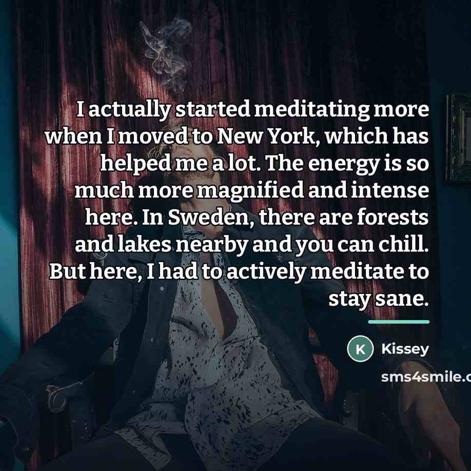 “I actually started meditating more when I moved to New…” quote by Kissey