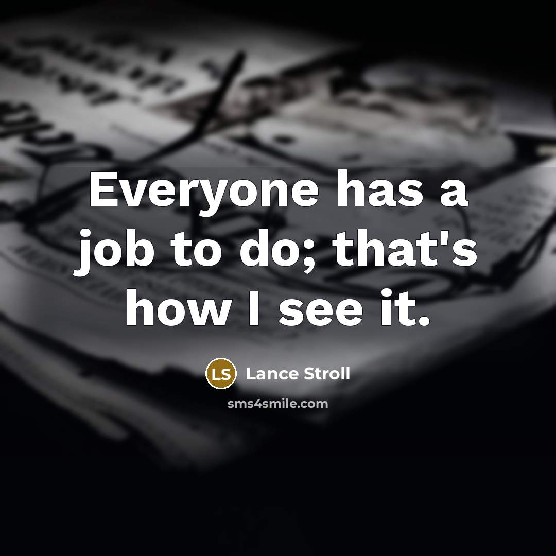 “Everyone has a job to do; that's how I see…” quote by Lance Stroll